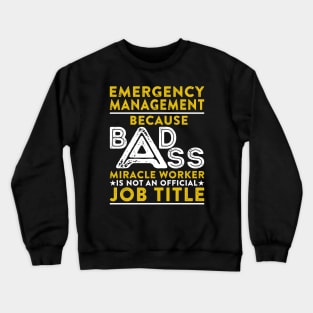 Emergency Management Because Badass Miracle Worker Is Not An Official Job Title Crewneck Sweatshirt